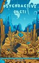 Psychoactive Cacti - The Psychedelic Effects Of Mescaline In Peyote, San Pedro, & The Peruvian Torch, Gibbons Alex