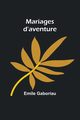 Mariages d'aventure, Gaboriau Emile