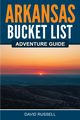 Arkansas Bucket List Adventure Guide, Russell David