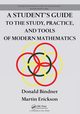 A Student's Guide to the Study, Practice, and Tools of  Modern Mathematics, Bindner Donald
