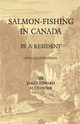 Salmon-Fishing in Canada, by a Resident - With Illustrations, Alexander James Edward