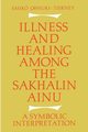 Illness and Healing Among the Sakhalin Ainu, Ohnuki-Tierney Emiko