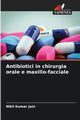 Antibiotici in chirurgia orale e maxillo-facciale, Jain Nikil Kumar