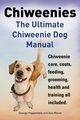 Chiweenies. the Ultimate Chiweenie Dog Manual. Chiweenie Care, Costs, Feeding, Grooming, Health and Training All Included., Hoppendale George