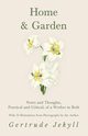 Home and Garden - Notes and Thoughts, Practical and Critical, of a Worker in Both - With 53 Illustrations from Photographs by the Author, Jekyll Gertrude