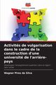 Activits de vulgarisation dans le cadre de la construction d'une universit de l'arri?re-pays, Pires da Silva Wagner