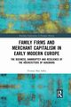 Family Firms and Merchant Capitalism in Early Modern Europe, Safley Thomas Max