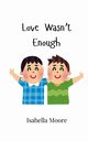 Love Wasn't Enough, Moore Isabella