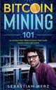 Bitcoin Mining 101, Merz Sebastian