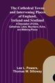 The Cathedral Towns and Intervening Places of England, Ireland and Scotland; A Description of Cities, Cathedrals, Lakes, Mountains, Ruins, and Watering-places., L. Powers Lee
