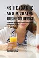 49 Headache and Migraine Juicing Solutions, Correa Joe