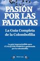 Pasion Por Las Palomas. La Guia Completa de La Colombofilia/ La Guia Imprescindible Para Cualquier Persona Apasionada Por La Colombofilia., Lang Elliott