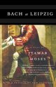 Bach at Leipzig, Moses Itamar