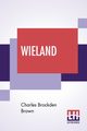 Wieland; Or The Transformation, An American Tale, Brown Charles Brockden