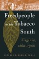 Freedpeople in the Tobacco South, Kerr-Ritchie Jeffrey R.