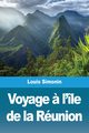 Voyage ? l'le de la Runion, Simonin Louis