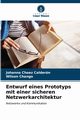 Entwurf eines Prototyps mit einer sicheren Netzwerkarchitektur, Choez Caldern Johanna