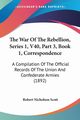 The War Of The Rebellion, Series 1, V40, Part 3, Book 1, Correspondence, Scott Robert Nicholson