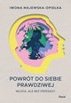 Powrt do siebie prawdziwej, Majewska-Opieka Iwona