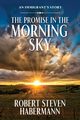 The Promise in the Morning Sky, Habermann Robert Steven