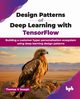 Design Patterns of Deep Learning with TensorFlow, V Joseph Thomas