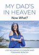 My Dad's In Heaven... Now What? My Life, My Gift, My Grief, O'Connor Lisa Notarino