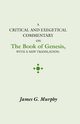 Critical and Exegectical Commentary on the Book of Genesis, Murphy James G.