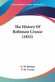 The History Of Robinson Crusoe (1855), Betman G. W.