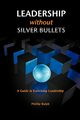 Leadership Without Silver Bullets, Ralph Phillip