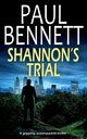 SHANNON'S TRIAL a gripping, action-packed thriller, Bennett Paul