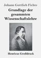 Grundlage der gesammten Wissenschaftslehre (Grodruck), Fichte Johann Gottlieb
