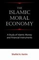 The Islamic Moral Economy, Karim Shafiel A.