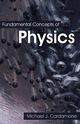 Fundamental Concepts of Physics, Cardamone Michael J.