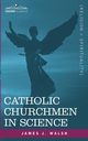 Catholic Churchmen in Science, Walsh James J.