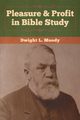 Pleasure & Profit in Bible Study, Moody Dwight  L.