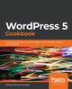 WordPress 5 Cookbook, Ratnayake Rakhitha Nimesh