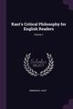 Kant's Critical Philosophy for English Readers; Volume 1, Kant Immanuel