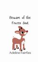 Beware of the Frozen Snot, Fairfax Adeline