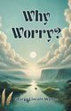 Why Worry?, Walton George Lincoln