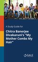 A Study Guide for Chitra Banerjee Divakaruni's 