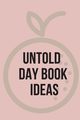 Untold Day Book Ideas.This amazing diary offers the perfect outlet for you to write down your ideas and keep track of your projects., Jameslake Cristie