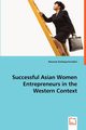 Successful Asian Women Entrepreneurs in the Western Context, Sachayansrisakul Navarat