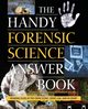 The Handy Forensic Science Answer Book, Barnes-Svarney Patricia