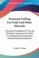 Diamond Drilling For Gold And Other Minerals, Denny George A.