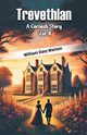 Trevethlan A Cornish Story Vol. II, Watson William Davy