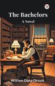 The Bachelors A Novel, Orcutt William Dana