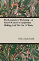 The Laboratory Workshop - A Simple Course in Apparatus Making and the Use of Tools, Duckworth E. H.