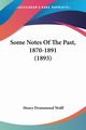 Some Notes Of The Past, 1870-1891 (1893), Wolff Henry Drummond