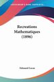 Recreations Mathematiques (1896), Lucas Edouard