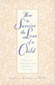 How to Survive the Loss of a Child, Sanders Catherine